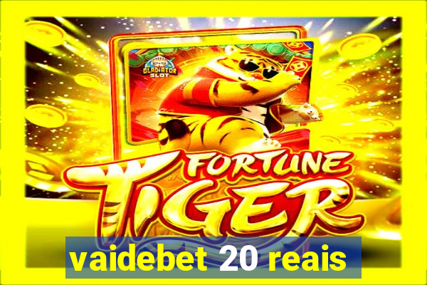 vaidebet 20 reais