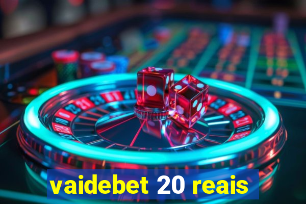 vaidebet 20 reais