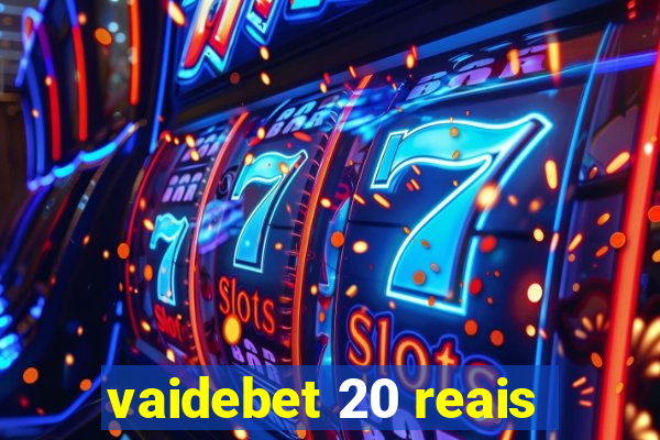 vaidebet 20 reais