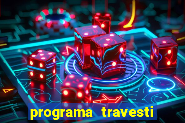 programa travesti em salvador