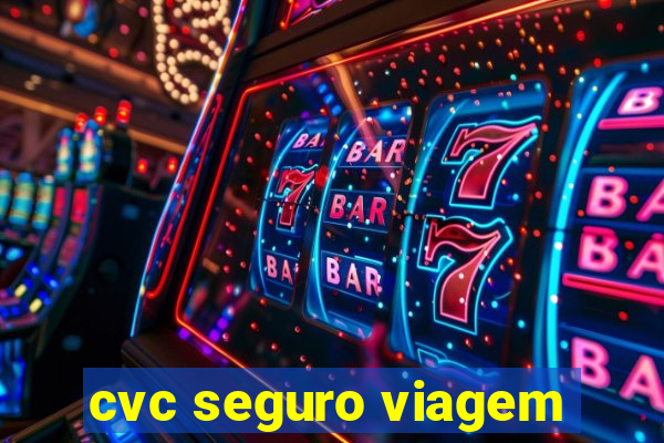 cvc seguro viagem
