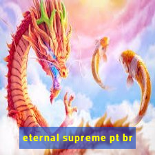 eternal supreme pt br