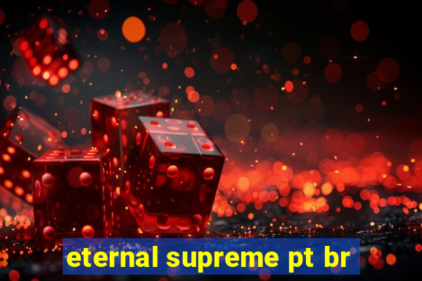 eternal supreme pt br