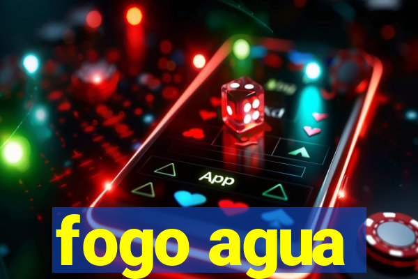 fogo agua