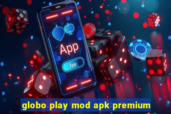globo play mod apk premium