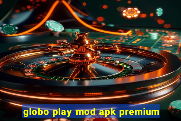 globo play mod apk premium
