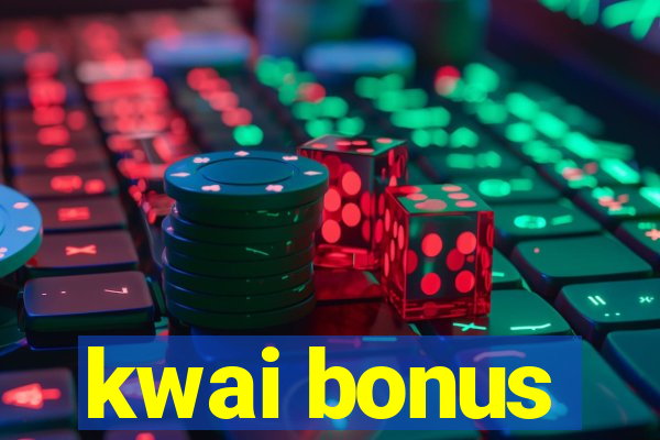 kwai bonus