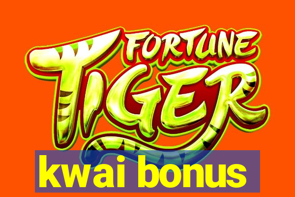 kwai bonus