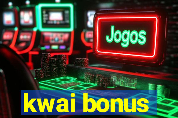 kwai bonus