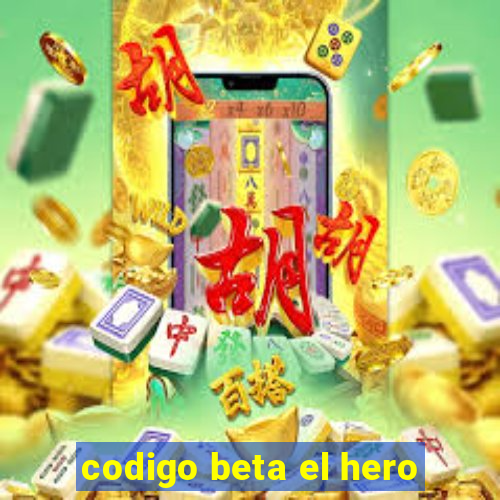 codigo beta el hero