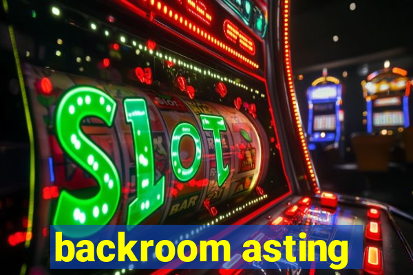 backroom asting