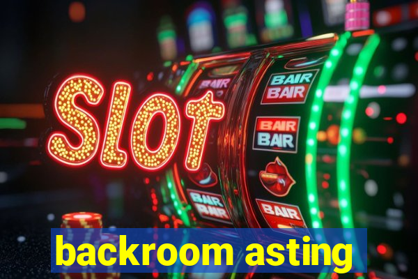 backroom asting