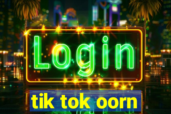 tik tok oorn