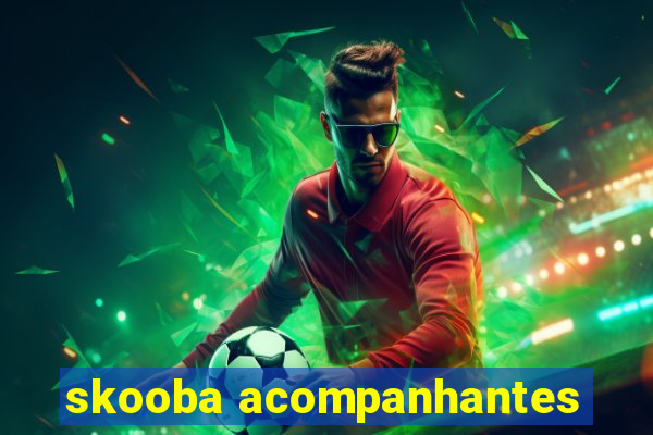 skooba acompanhantes