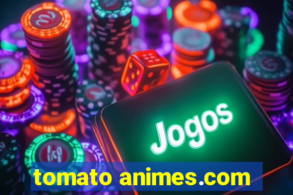 tomato animes.com