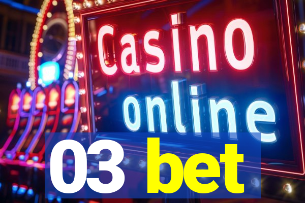 03 bet
