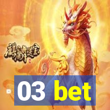 03 bet