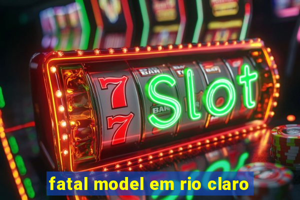 fatal model em rio claro