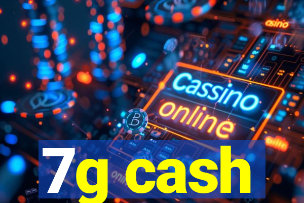 7g cash