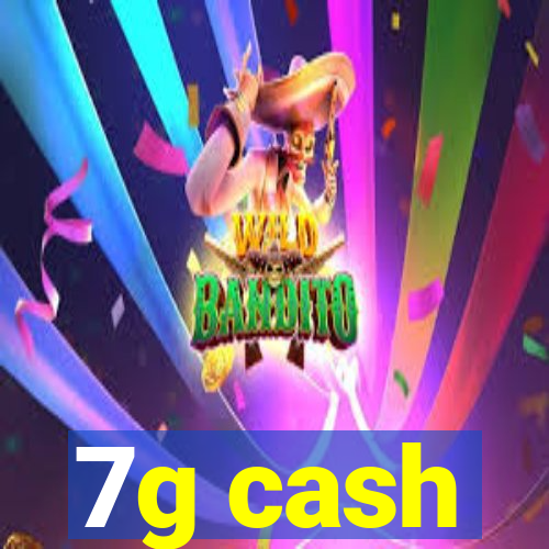 7g cash