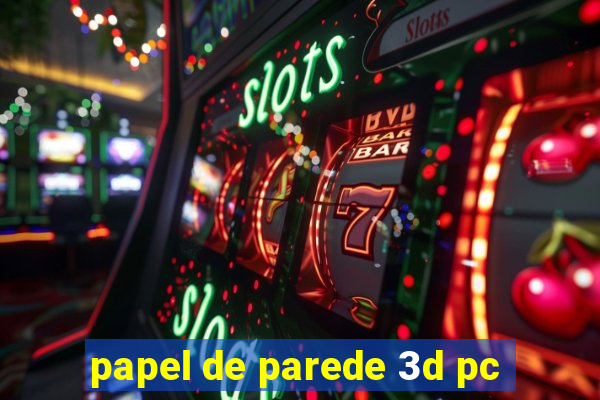 papel de parede 3d pc
