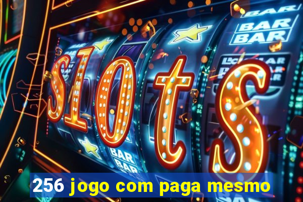 256 jogo com paga mesmo