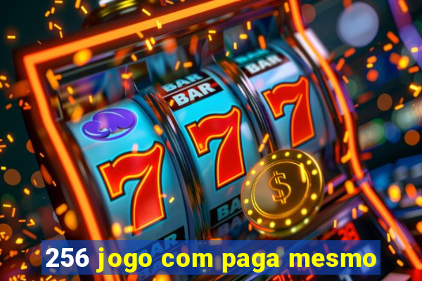 256 jogo com paga mesmo
