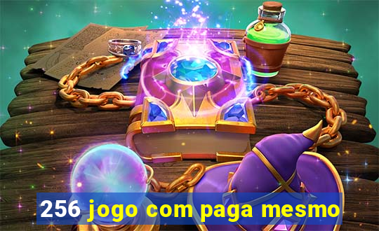 256 jogo com paga mesmo