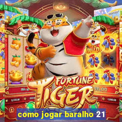 como jogar baralho 21