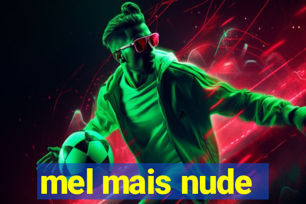 mel mais nude