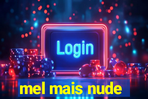 mel mais nude