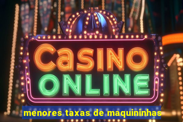 menores taxas de maquininhas