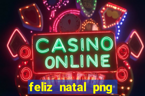 feliz natal png para imprimir