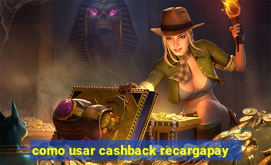 como usar cashback recargapay