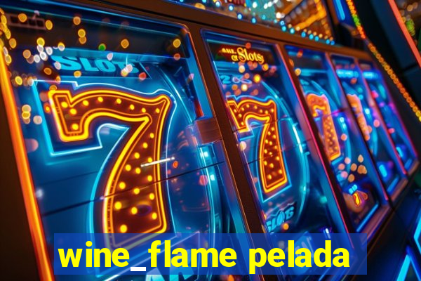 wine_flame pelada