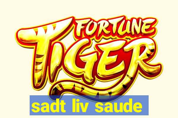 sadt liv saude