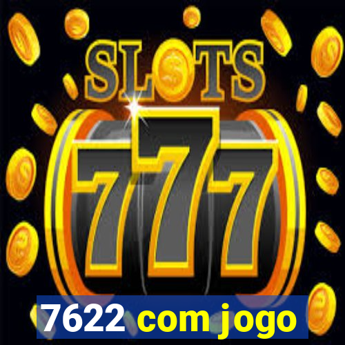 7622 com jogo