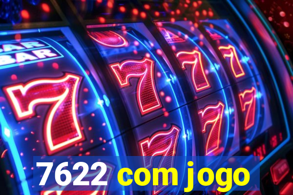 7622 com jogo