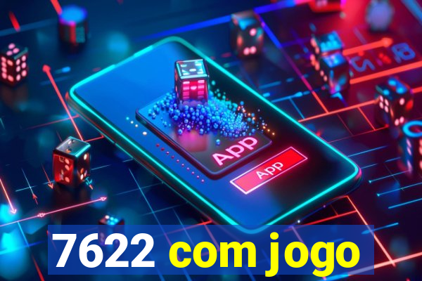 7622 com jogo