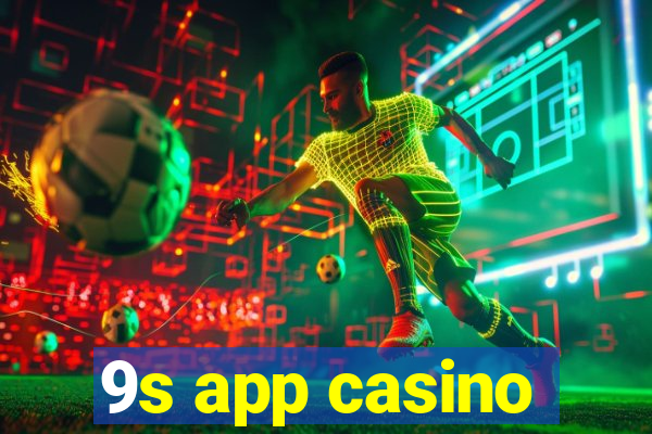 9s app casino