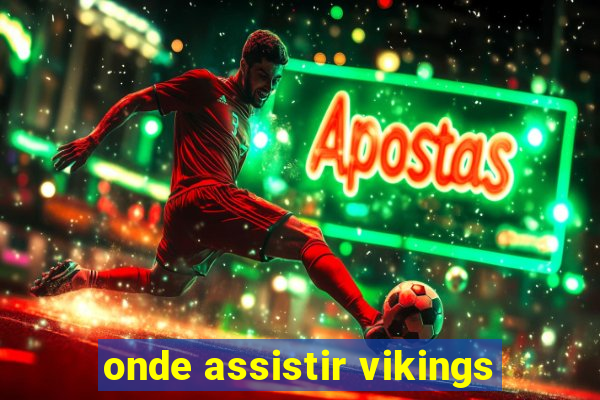 onde assistir vikings