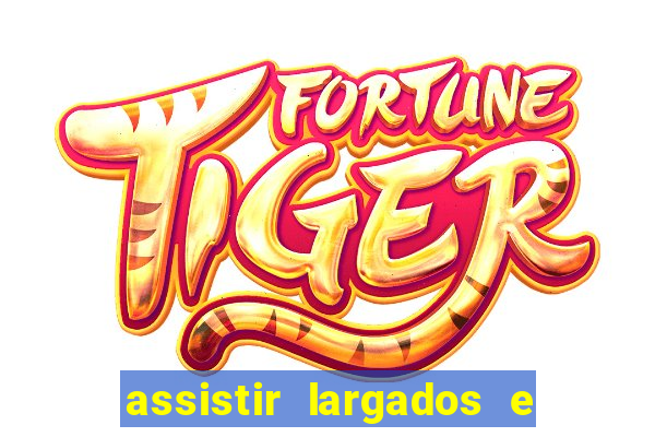 assistir largados e pelados a tribo