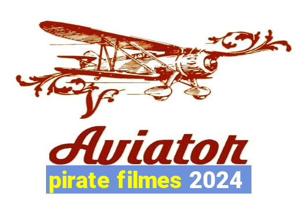 pirate filmes 2024