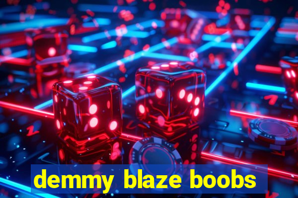 demmy blaze boobs