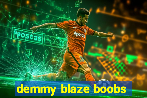 demmy blaze boobs