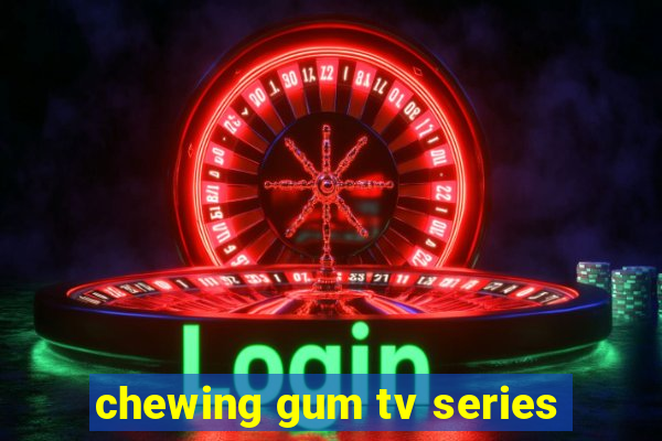 chewing gum tv series