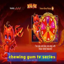 chewing gum tv series