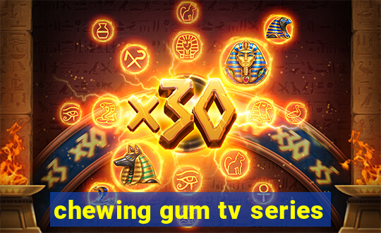 chewing gum tv series