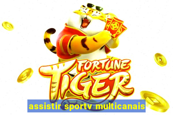 assistir sportv multicanais