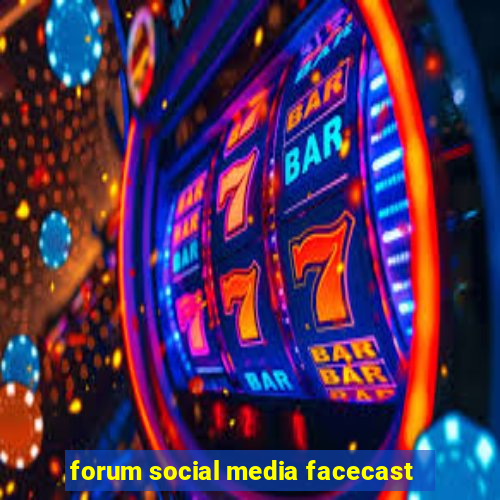 forum social media facecast